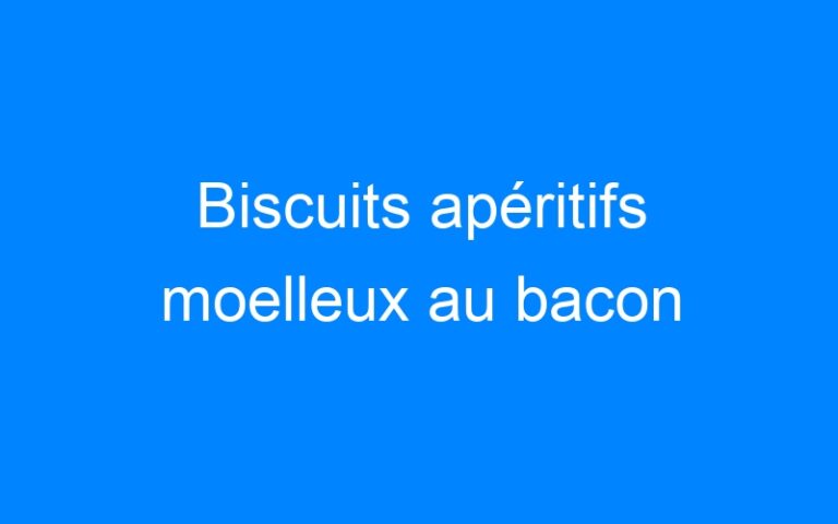 Lire la suite à propos de l’article Biscuits apéritifs moelleux au bacon