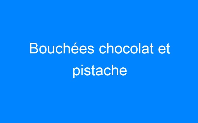 Lire la suite à propos de l’article Bouchées chocolat et pistache