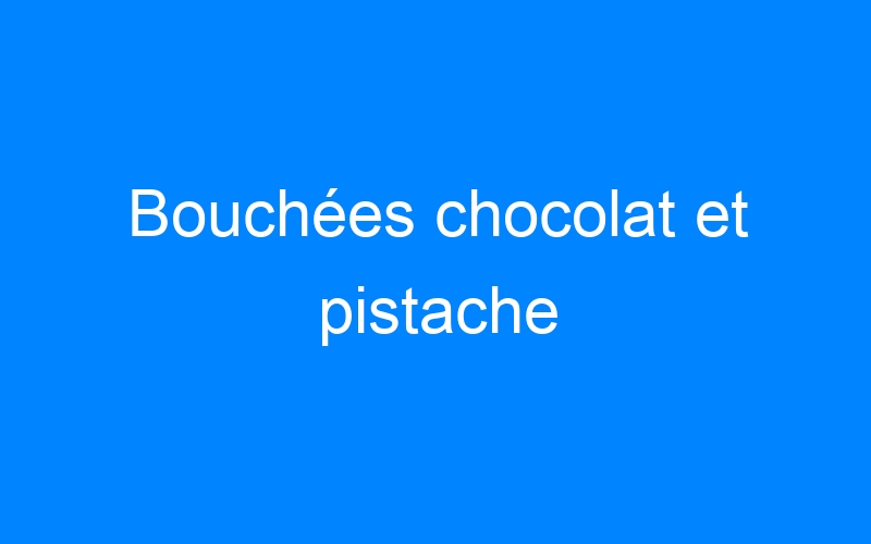 You are currently viewing Bouchées chocolat et pistache