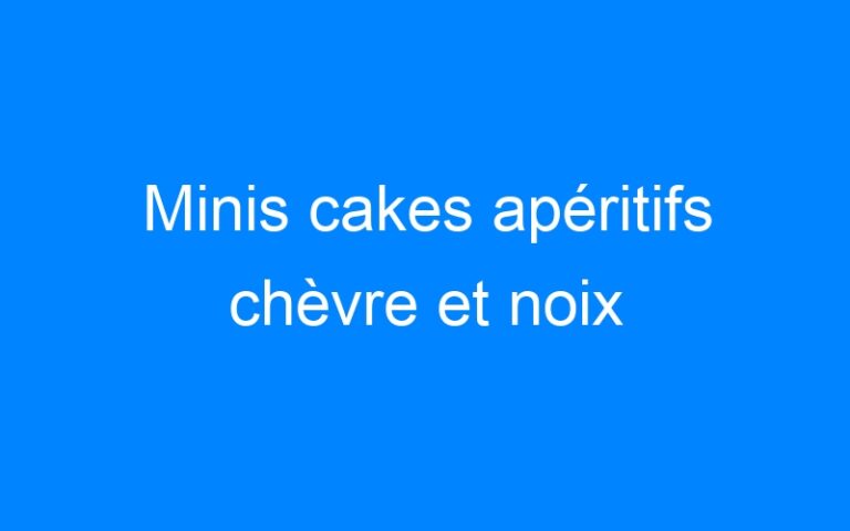 Lire la suite à propos de l’article Minis cakes apéritifs chèvre et noix
